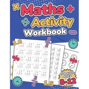Maths Activity Workbook For Kids Ages 8-12 Addition, Subtraction, Multiplication